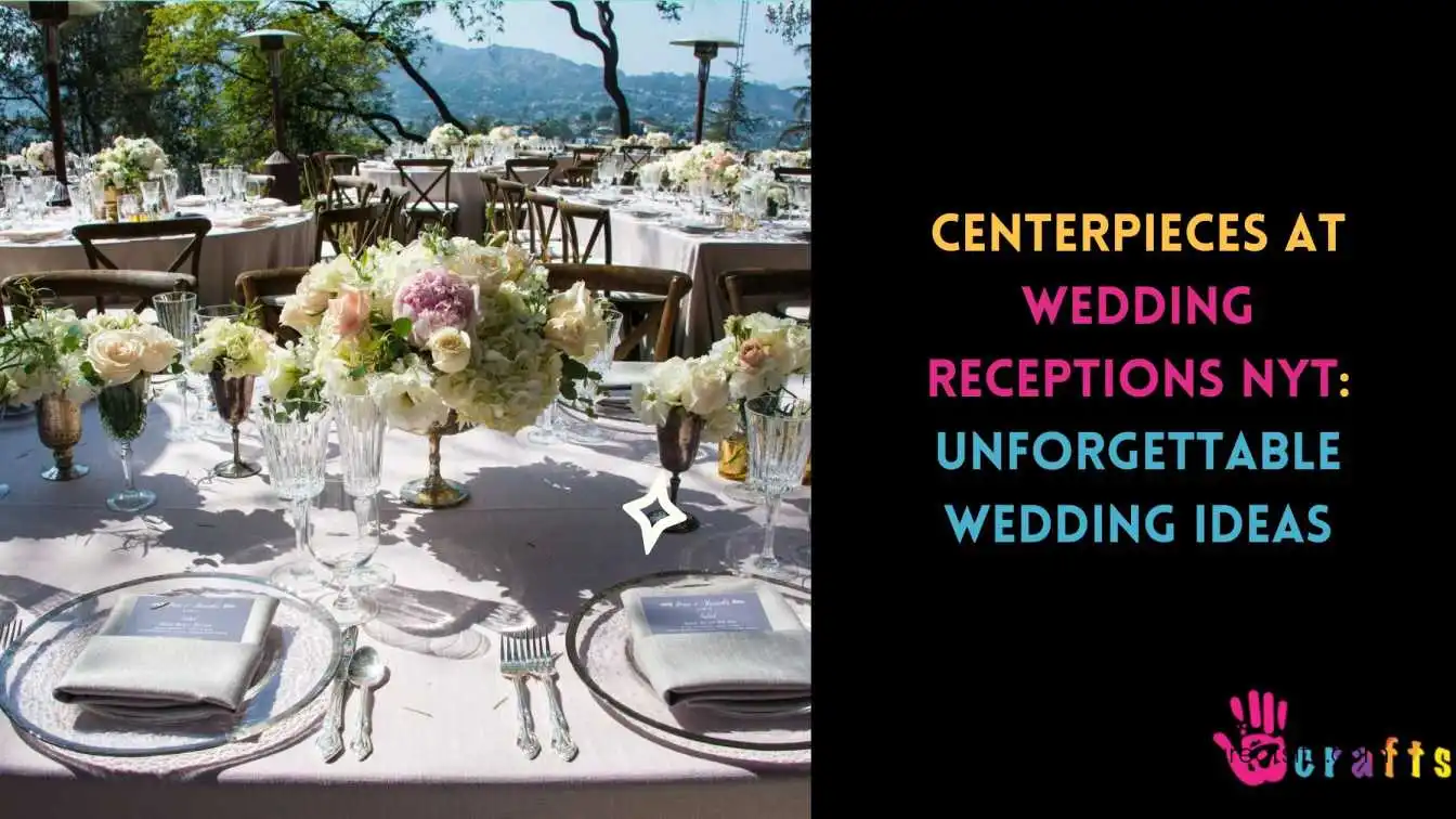 Centerpieces At Wedding Receptions NYT: Unforgettable Wedding Ideas