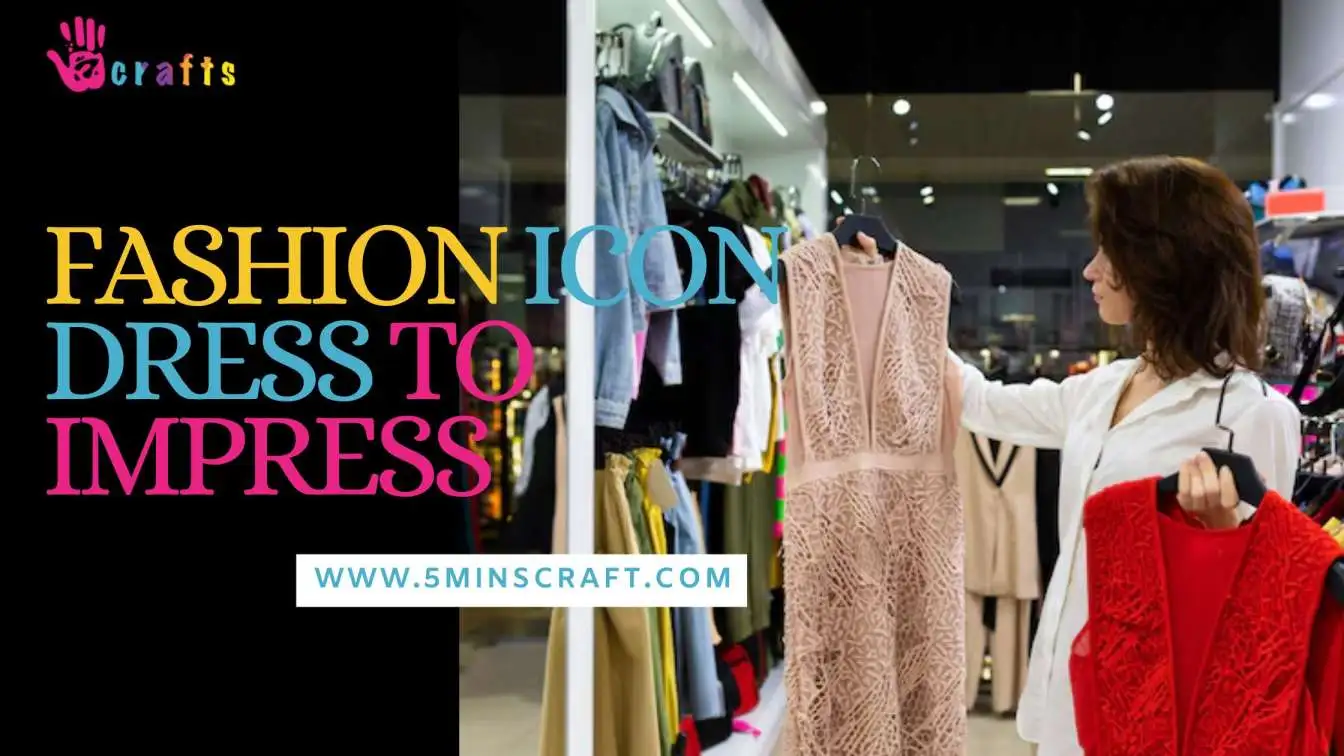 Fashion Icon Dress To Impress: Ultimate Guide to Impressive Style