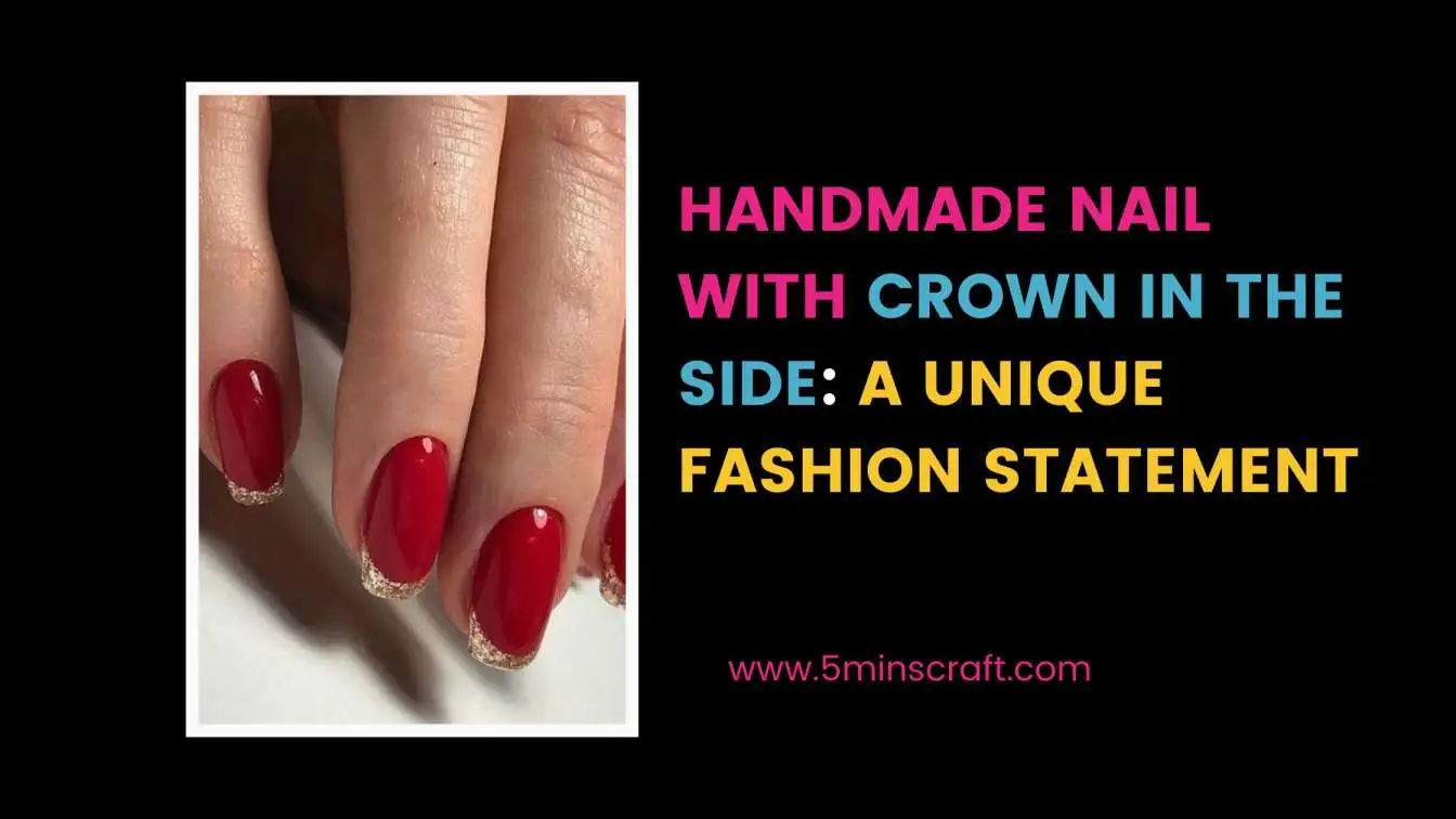  Handmade Nail With Crown In The Side: A Unique Fashion